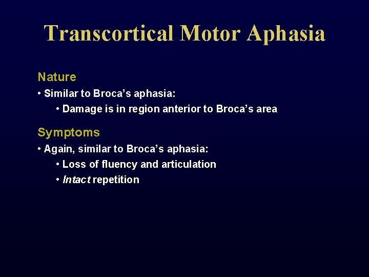 Transcortical Motor Aphasia Nature • Similar to Broca’s aphasia: • Damage is in region