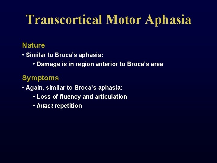 Transcortical Motor Aphasia Nature • Similar to Broca’s aphasia: • Damage is in region