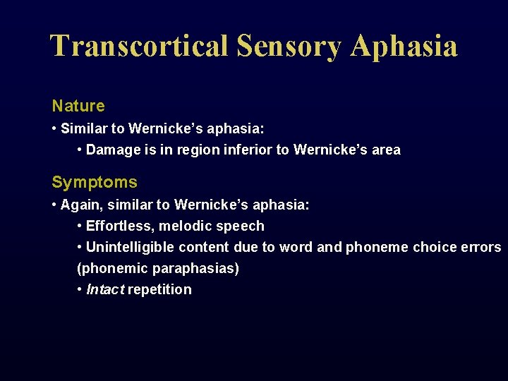 Transcortical Sensory Aphasia Nature • Similar to Wernicke’s aphasia: • Damage is in region