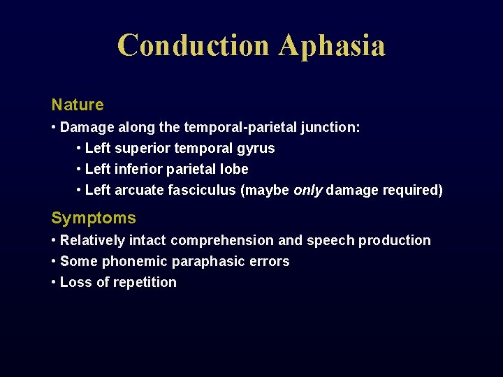 Conduction Aphasia Nature • Damage along the temporal-parietal junction: • Left superior temporal gyrus