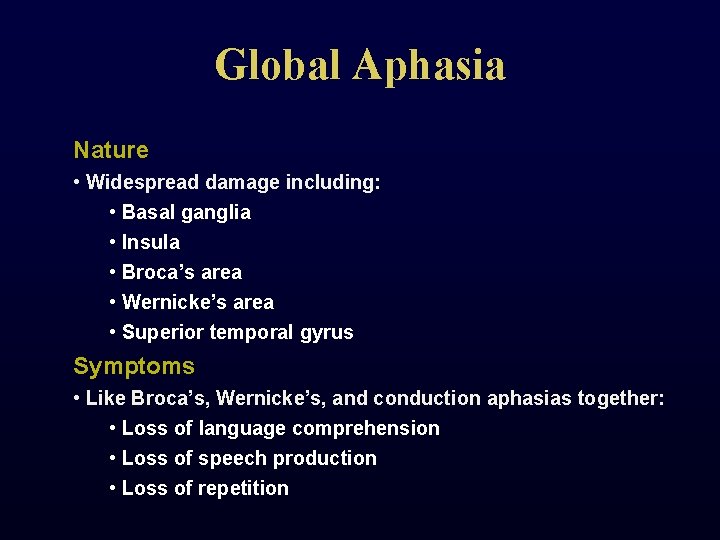 Global Aphasia Nature • Widespread damage including: • Basal ganglia • Insula • Broca’s
