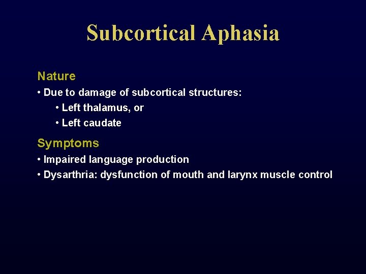 Subcortical Aphasia Nature • Due to damage of subcortical structures: • Left thalamus, or