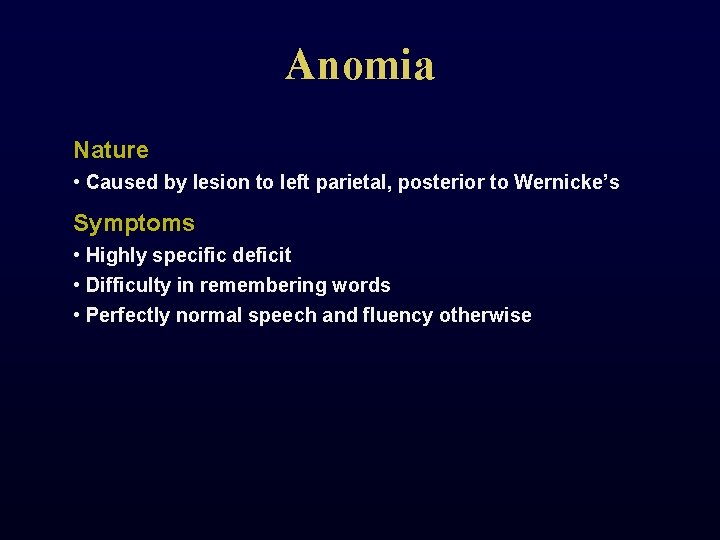 Anomia Nature • Caused by lesion to left parietal, posterior to Wernicke’s Symptoms •