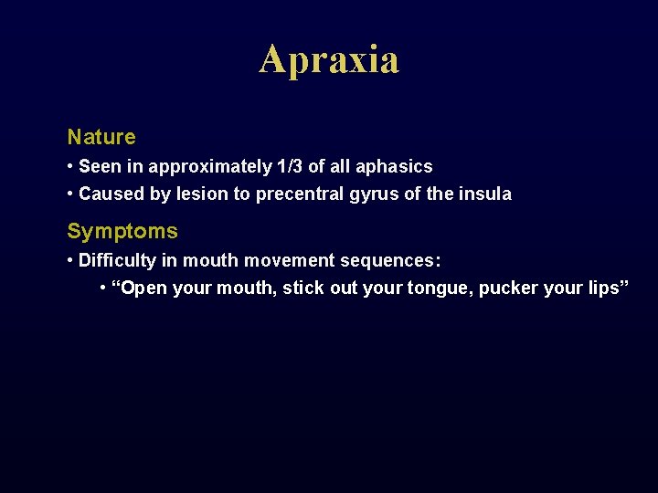 Apraxia Nature • Seen in approximately 1/3 of all aphasics • Caused by lesion