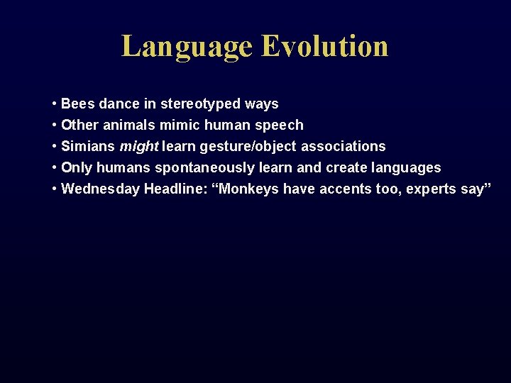 Language Evolution • Bees dance in stereotyped ways • Other animals mimic human speech