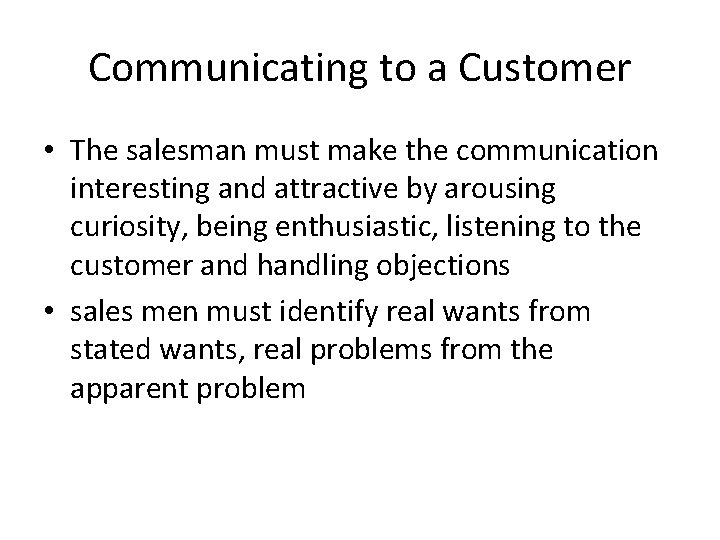Communicating to a Customer • The salesman must make the communication interesting and attractive