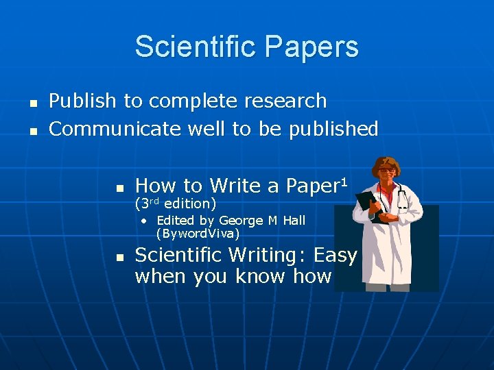 Scientific Papers n n Publish to complete research Communicate well to be published n