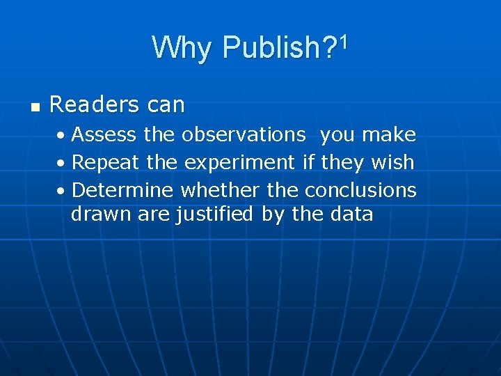 Why Publish? 1 n Readers can • Assess the observations you make • Repeat