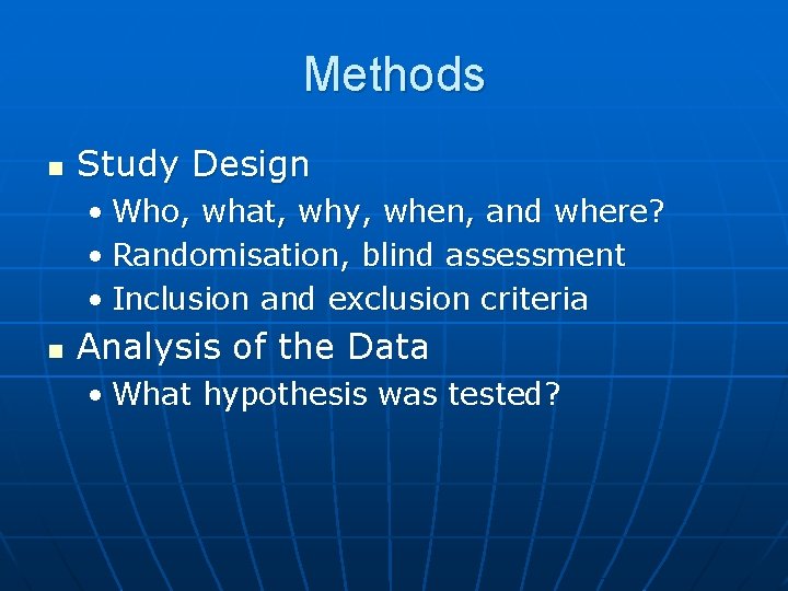 Methods n Study Design • Who, what, why, when, and where? • Randomisation, blind