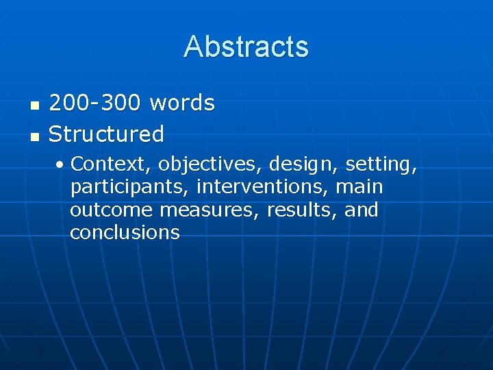 Abstracts n n 200 -300 words Structured • Context, objectives, design, setting, participants, interventions,