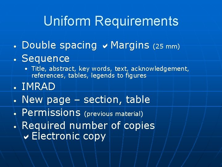 Uniform Requirements • • Double spacing Margins Sequence (25 mm) • Title, abstract, key