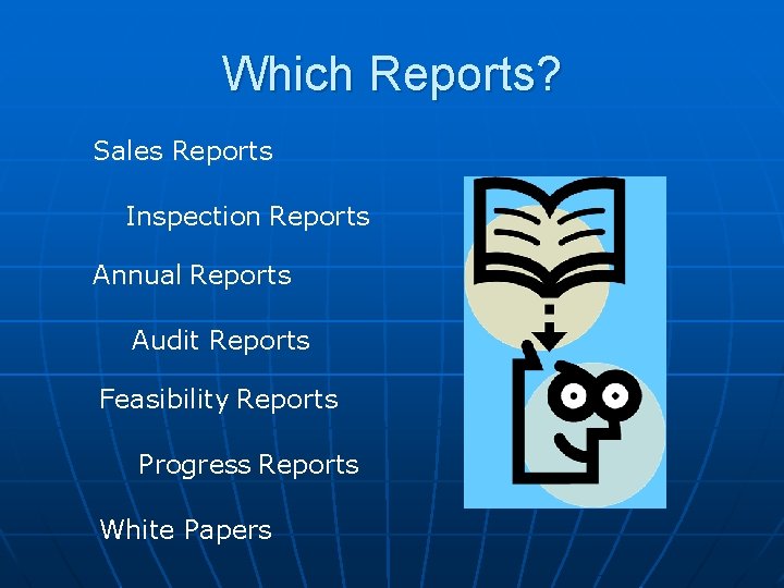 Which Reports? Sales Reports Inspection Reports Annual Reports Audit Reports Feasibility Reports Progress Reports