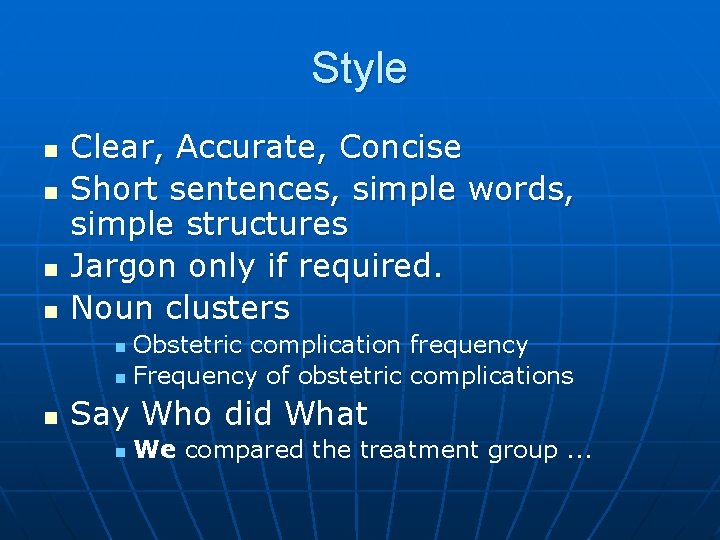 Style n n Clear, Accurate, Concise Short sentences, simple words, simple structures Jargon only