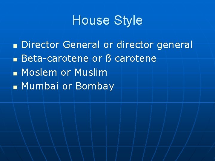 House Style n n Director General or director general Beta-carotene or ß carotene Moslem