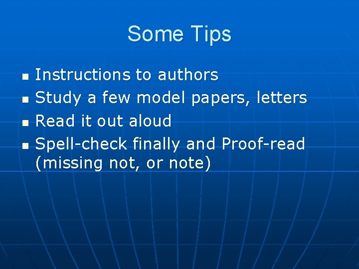 Some Tips n n Instructions to authors Study a few model papers, letters Read
