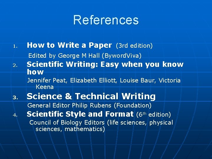 References 1. How to Write a Paper (3 rd edition) Edited by George M