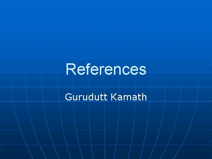 References Gurudutt Kamath 