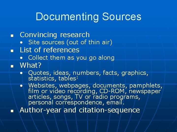 Documenting Sources n Convincing research • Site sources (out of thin air) n List