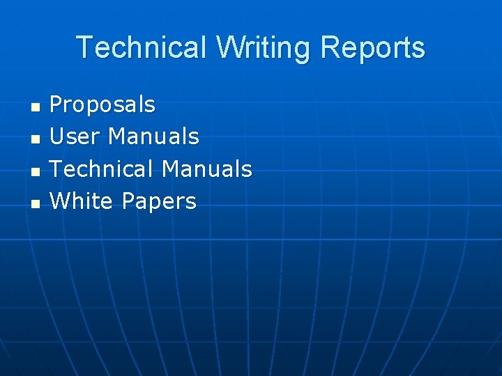 Technical Writing Reports n n Proposals User Manuals Technical Manuals White Papers 