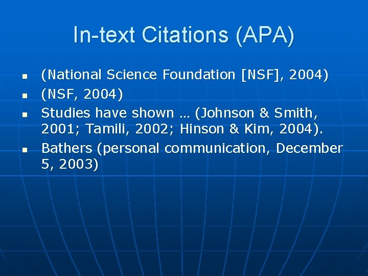 In-text Citations (APA) n n (National Science Foundation [NSF], 2004) (NSF, 2004) Studies have