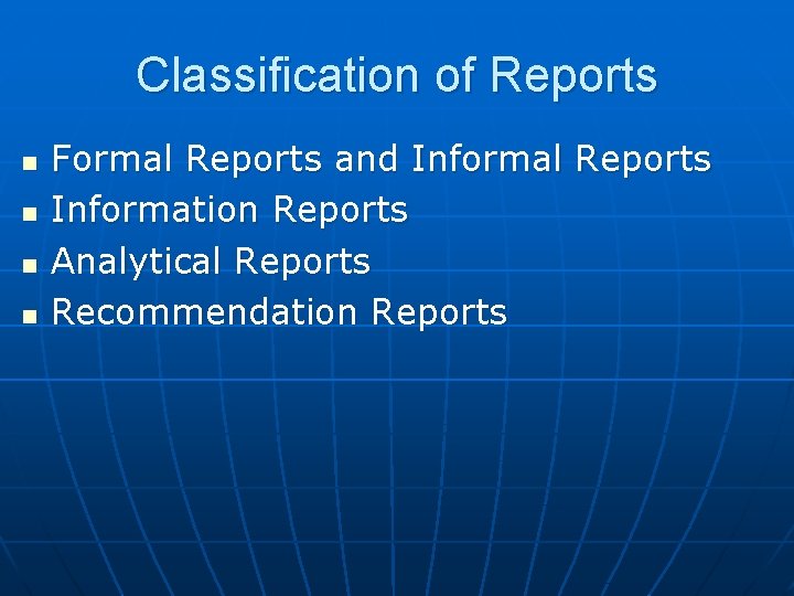 Classification of Reports n n Formal Reports and Informal Reports Information Reports Analytical Reports