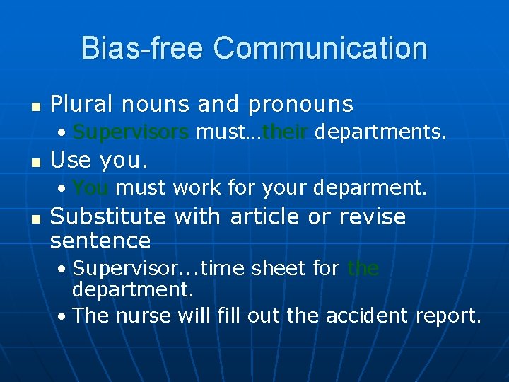 Bias-free Communication n Plural nouns and pronouns • Supervisors must…their departments. n Use you.