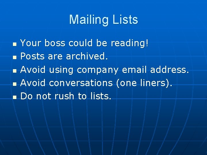 Mailing Lists n n n Your boss could be reading! Posts are archived. Avoid