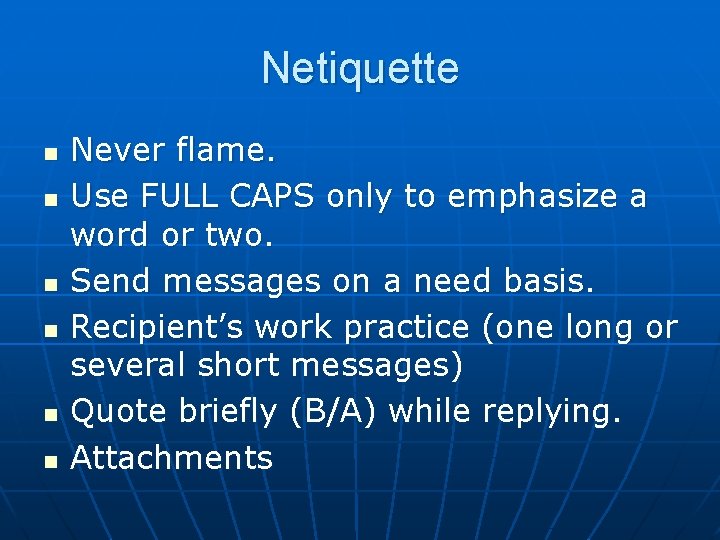 Netiquette n n n Never flame. Use FULL CAPS only to emphasize a word