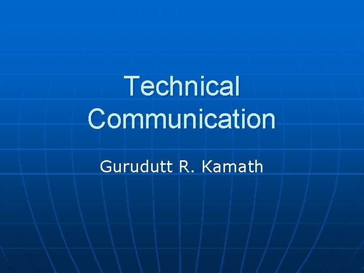 Technical Communication Gurudutt R. Kamath 
