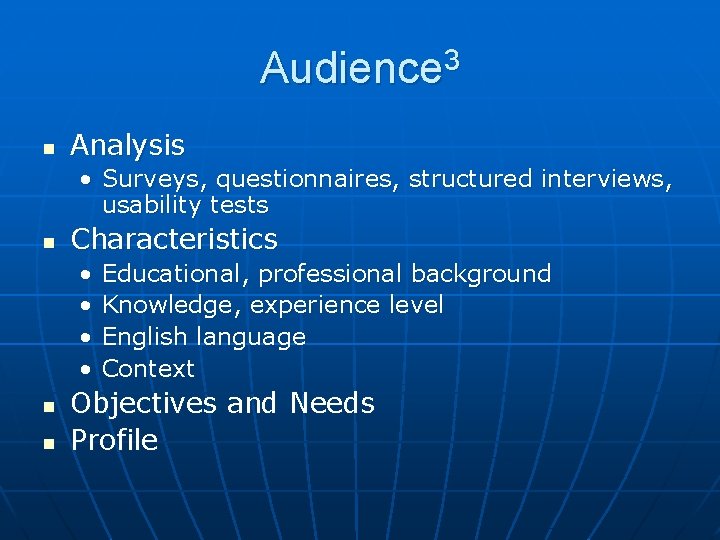 Audience 3 n Analysis • Surveys, questionnaires, structured interviews, usability tests n Characteristics •