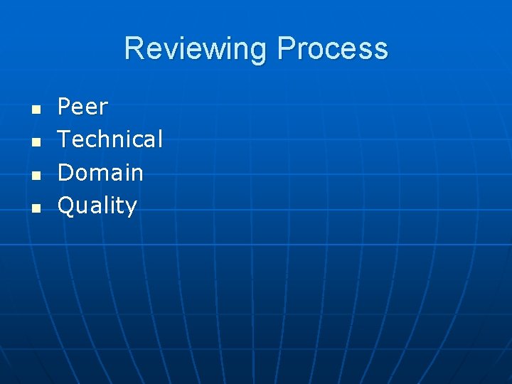 Reviewing Process n n Peer Technical Domain Quality 