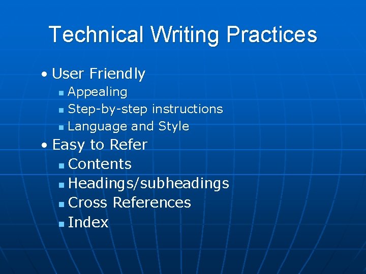 Technical Writing Practices • User Friendly Appealing n Step-by-step instructions n Language and Style