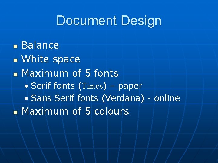 Document Design n Balance White space Maximum of 5 fonts • Serif fonts (Times)