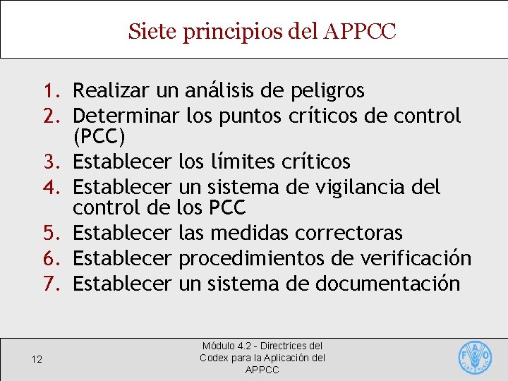 Siete principios del APPCC 1. Realizar un análisis de peligros 2. Determinar los puntos