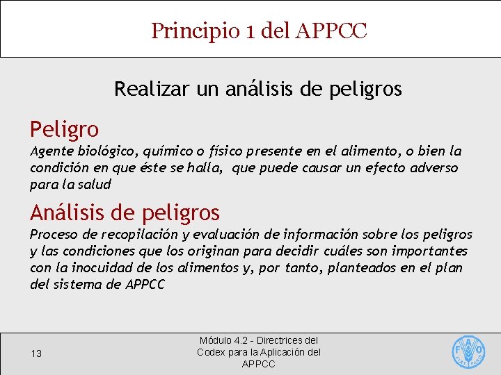 Principio 1 del APPCC Realizar un análisis de peligros Peligro Agente biológico, químico o