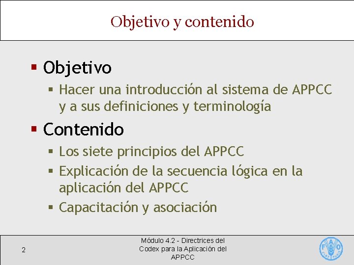 Objetivo y contenido § Objetivo § Hacer una introducción al sistema de APPCC y