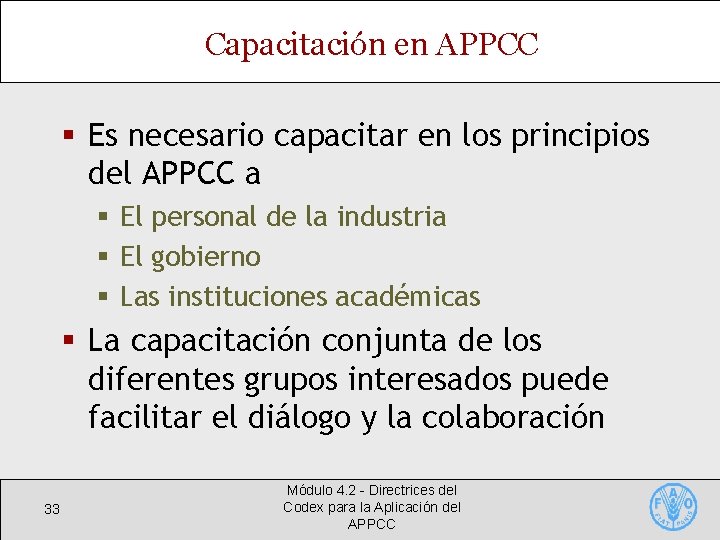 Capacitación en APPCC § Es necesario capacitar en los principios del APPCC a §