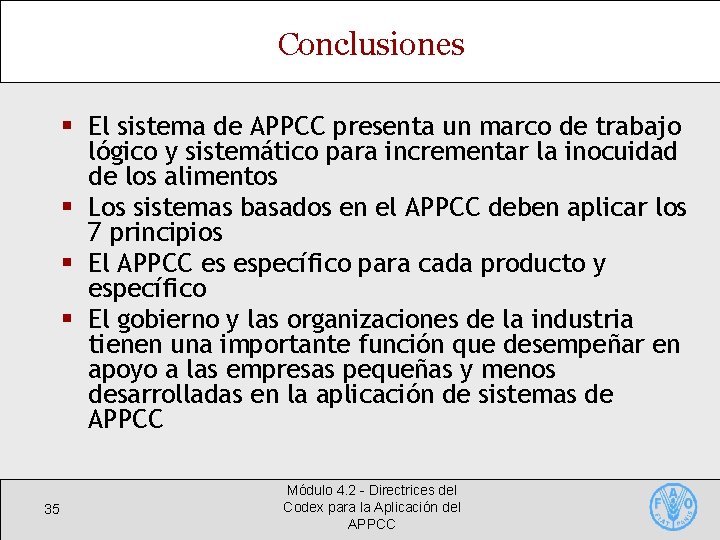 Conclusiones § El sistema de APPCC presenta un marco de trabajo lógico y sistemático