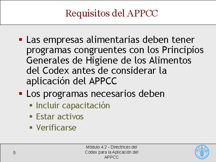 Requisitos del APPCC § Las empresas alimentarias deben tener programas congruentes con los Principios