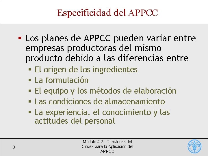 Especificidad del APPCC § Los planes de APPCC pueden variar entre empresas productoras del