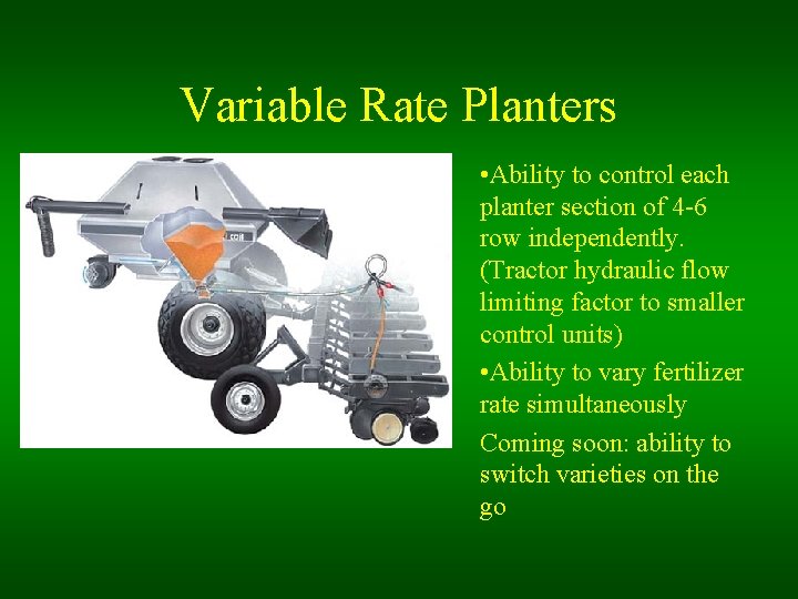 Variable Rate Planters • Ability to control each planter section of 4 -6 row