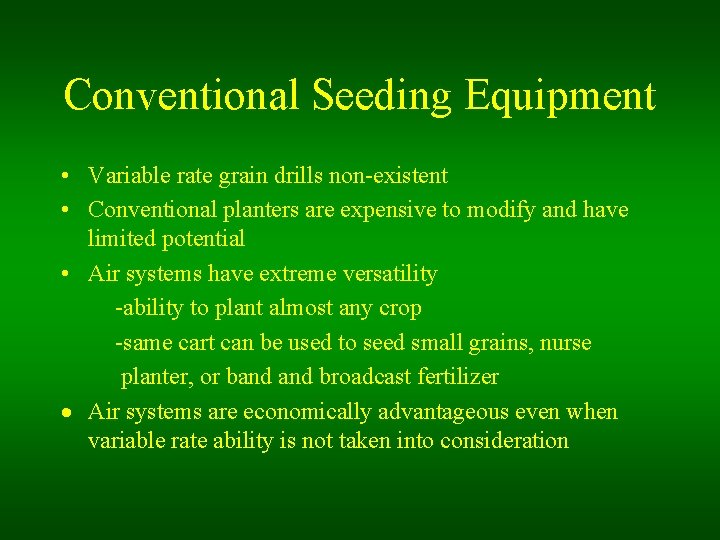 Conventional Seeding Equipment • Variable rate grain drills non-existent • Conventional planters are expensive