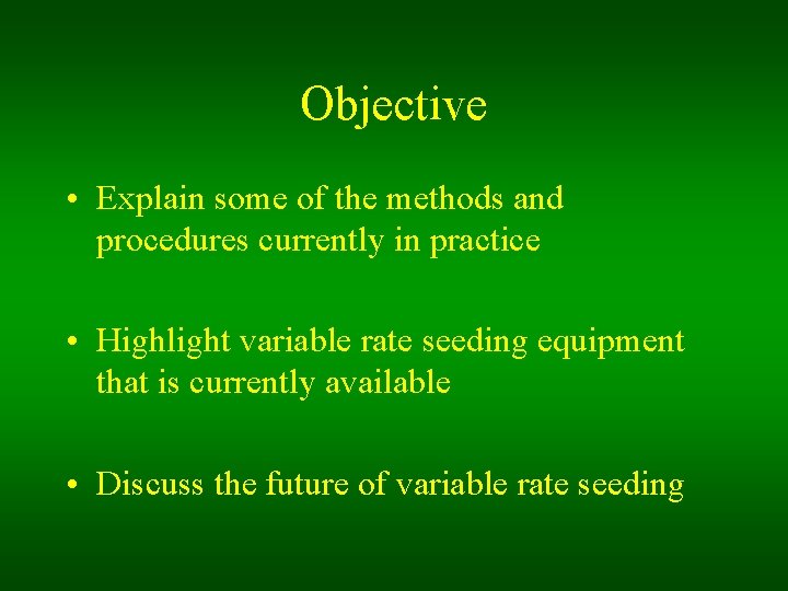 Objective • Explain some of the methods and procedures currently in practice • Highlight