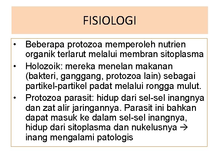 FISIOLOGI • Beberapa protozoa memperoleh nutrien organik terlarut melalui membran sitoplasma • Holozoik: mereka