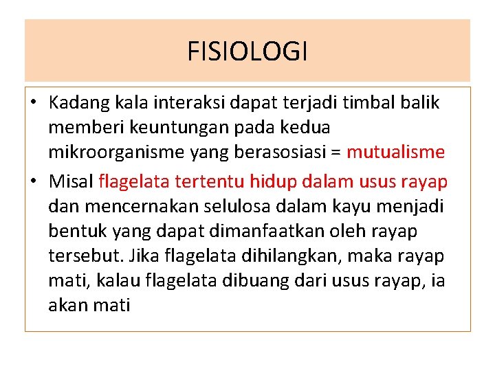 FISIOLOGI • Kadang kala interaksi dapat terjadi timbal balik memberi keuntungan pada kedua mikroorganisme