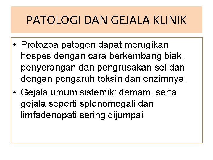 PATOLOGI DAN GEJALA KLINIK • Protozoa patogen dapat merugikan hospes dengan cara berkembang biak,