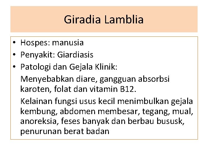 Giradia Lamblia • Hospes: manusia • Penyakit: Giardiasis • Patologi dan Gejala Klinik: Menyebabkan