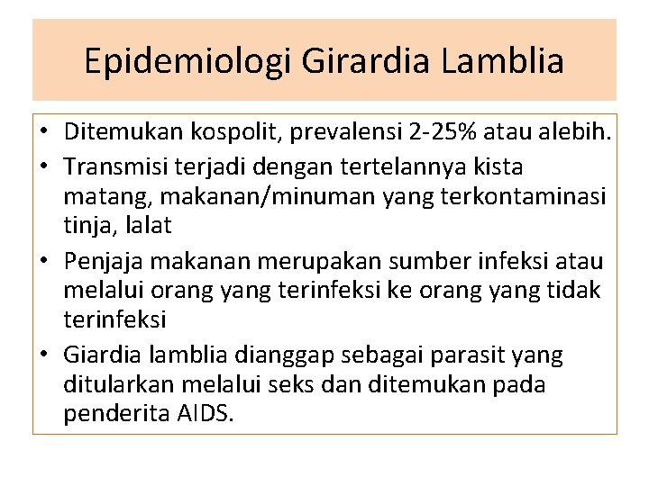 Epidemiologi Girardia Lamblia • Ditemukan kospolit, prevalensi 2 -25% atau alebih. • Transmisi terjadi