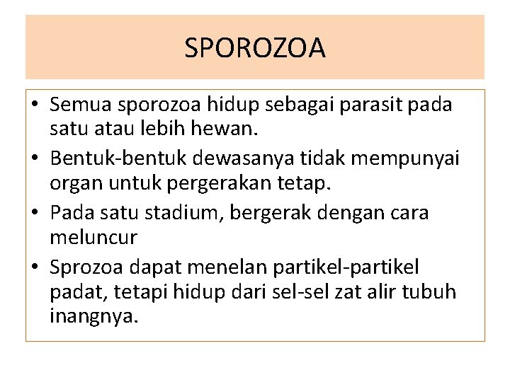 SPOROZOA • Semua sporozoa hidup sebagai parasit pada satu atau lebih hewan. • Bentuk-bentuk