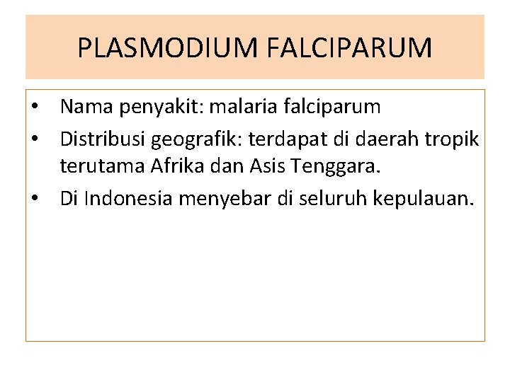 PLASMODIUM FALCIPARUM • Nama penyakit: malaria falciparum • Distribusi geografik: terdapat di daerah tropik